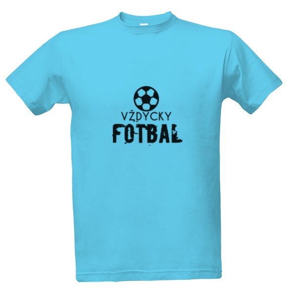 Tričko s potiskem Vždycky fotbal